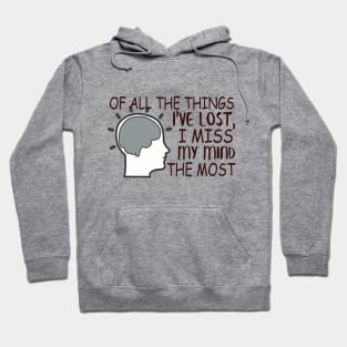 Of All The Things I've Lost, I Miss My Mind The Most Hoodie